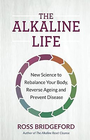 The Alkaline Life: New Science to Rebalance Your Body, Reverse Aging, and Prevent Disease